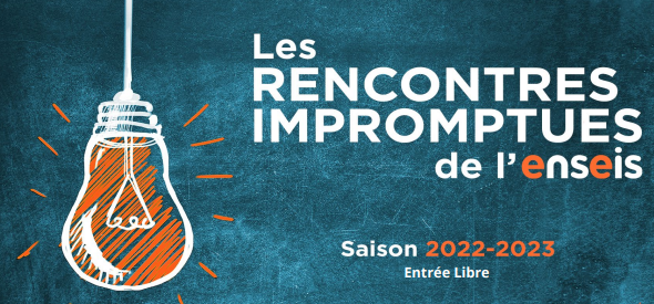 Saison 2022-2023 des rencontres impromptues de l’ENSEIS